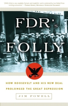 Image for FDR's folly: how Roosevelt and his New Deal prolonged the Great Depression