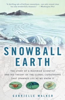 Image for Snowball Earth: the story of the great global catastrophe that spawned life as we know it