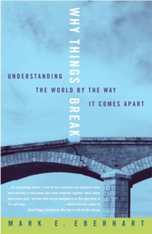 Image for Why things break: understanding the world by the way it comes apart