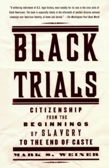 Image for Black trials: citizenship from the beginnings of slavery to the end of caste