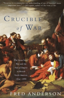 Image for Crucible of war: the Seven Years' War and the fate of empire in British North America, 1754-1766
