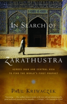 Image for In Search of Zarathustra: Across Iran and Central Asia to Find the World's First Prophet