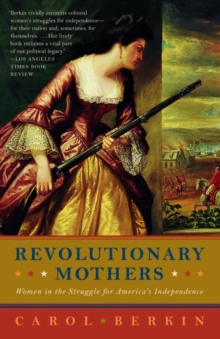 Image for Revolutionary mothers: women in the struggle for America's independence