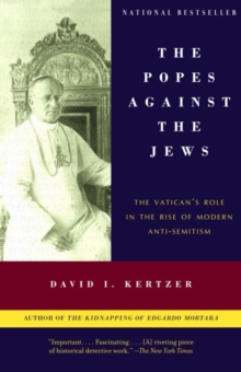 Image for The Popes against the Jews: the Vatican's role in the rise of modern anti-semitism