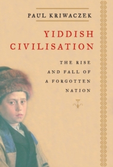 Image for Yiddish civilisation: the rise and fall of a forgotten nation