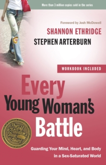 Image for Every Young Woman's Battle: Guarding Your Mind, Heart, and Body in a Sex-Saturated World