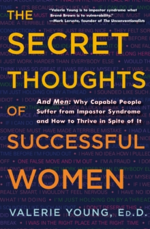 The Secret Thoughts of Successful Women: And Men: Why Capable People Suffer from Impostor Syndrome and How to Thrive In Spite of It