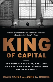 Image for King of capital: the remarkable rise, fall, and rise again of Steve Schwarzman and Blackstone