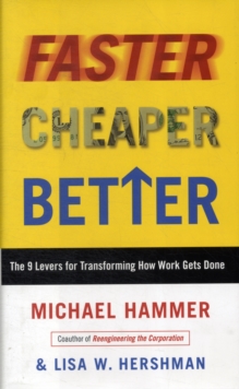 Image for Faster Cheaper Better : The 9 Levers for Transforming How Work Gets Done