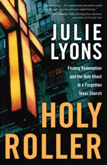Image for Holy Roller: Finding Redemption and the Holy Ghost in a Forgotten Texas Church