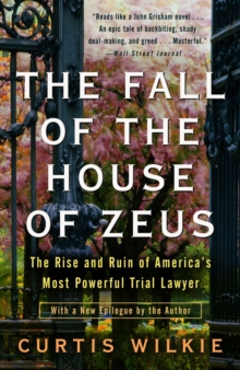 Image for The Fall of the House of Zeus : The Rise and Ruin of America's Most Powerful Trial Lawyer