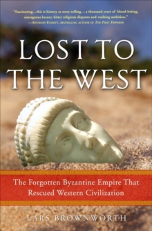 Image for Lost to the West: the forgotten Byzantine Empire that rescued Western civilization