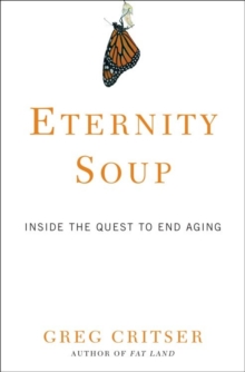 Image for Eternity soup: inside the quest to end aging