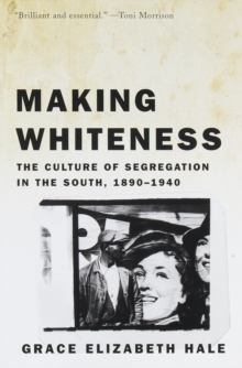 Image for Making whiteness: the culture of segregation in the South, 1890-1940