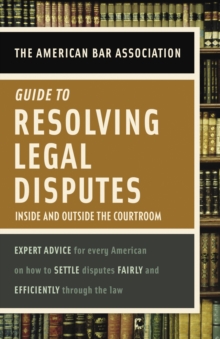 Image for American Bar Association Guide to Resolving Legal Disputes: Inside and Outside the Courtroom.