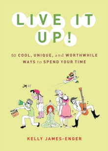 Image for Live It Up!: 50 Cool, Unique, and Worthwhile Ways to Spend Your Time
