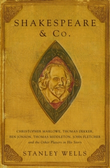 Image for Shakespeare and co.: Christopher Marlowe, Thomas Dekker, Ben Johnson, Thomas Middleton, John Fletcher and the other players in his story