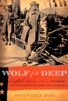 Image for Wolf of the deep: Raphael Semmes and the notorious Confederate raider CSS Alabama