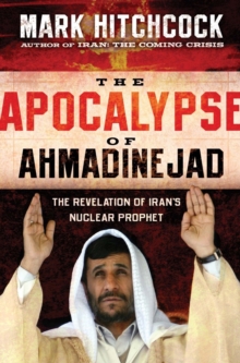 Image for The apocalypse of Ahmadinejad: the revelation of Iran's nuclear prophet