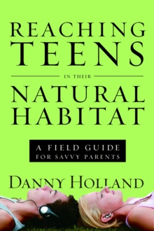 Image for Reaching Teens in Their Natural Habitat: A Field Guide for Savvy Parents