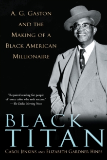 Image for Black Titan: A.G. Gaston and the Making of a Black American Millionaire