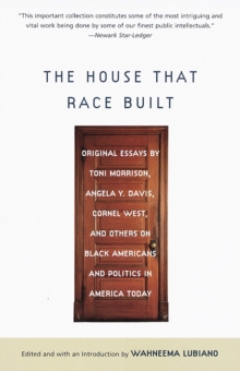 Image for House That Race Built: Original Essays by Toni Morrison, Angela Y. Davis, Cornel West, and Others on Black Americans and Politics in America Today