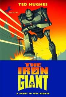 Image for The iron giant: the original story of Ted Hughes' classic The iron man
