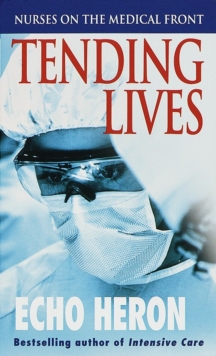 Image for Tending Lives: Nurses on the Medical Front
