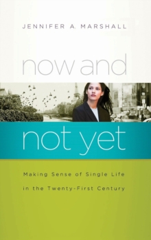 Image for Now and not yet: making sense of single life in the twenty-first century