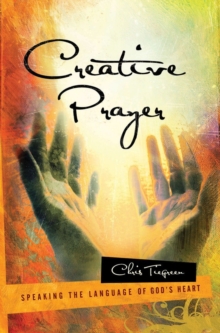 Image for Creative prayer: speaking the language of God's heart