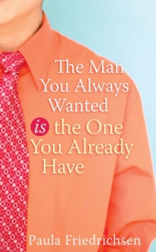 Image for The man you always wanted is the one you already have