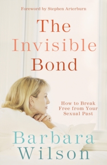 Image for The invisible bond: how to break free from your sexual past