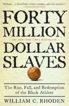 Image for Forty Million Dollar Slaves: The Rise, Fall, and Redemption of the Black Athlete