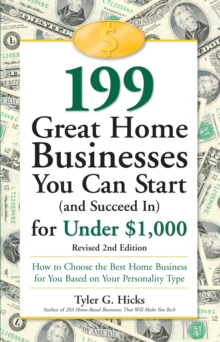 Image for 199 great home businesses you can start (and succeed in) for under $1,000: how to choose the best home business for you based on your personality type