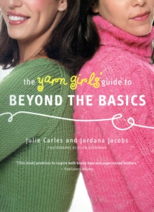 The Yarn Girls’ Guide to Beyond the Basics
