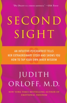 Second Sight: An Intuitive Psychiatrist Tells Her Extraordinary Story and Shows You How To Tap Your Own Inner Wisdom