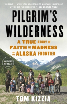 Image for Pilgrim's Wilderness : A True Story of Faith and Madness on the Alaska Frontier