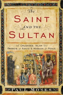 Image for Saint and the Sultan: The Crusades, Islam, and Francis of Assisi's Mission of Peace