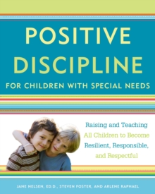 Image for Positive Discipline for Children with Special Needs: Raising and Teaching All Children to Become Resilient, Responsible, and Respectful