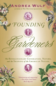 Image for The founding gardeners: how the revolutionary generation created an American Eden