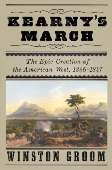 Image for Kearny's march: the epic journey that created the American southwest, 1846-1847