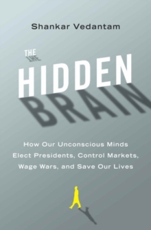 Image for Hidden Brain: How Our Unconscious Minds Elect Presidents, Control Markets, Wage Wars, and Save Our Lives