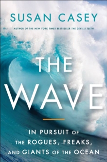 Image for The wave: in pursuit of the oceans' greatest furies