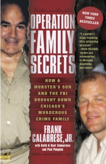 Image for Operation family secrets  : how a mobster's son and the FBI brought down Chicago's muderous crime family