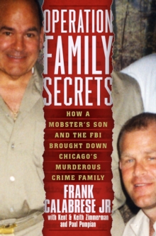 Image for Operation Family Secrets: How a Mobster's Son and the FBI Brought Down Chicago's Murderous Crime Family