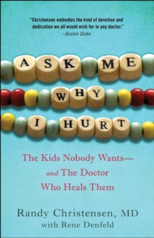 Image for Ask me why I hurt  : the kids nobody wants and the doctor who heals them