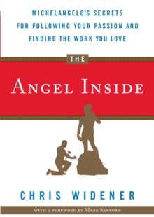 Image for The angel inside  : Michelangelo's secrets for following your passion and finding the work you love