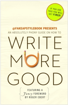 Image for Write More Good: An Absolutely Phony Guide.