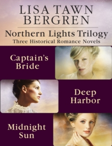 Image for Northern Lights Trilogy: Three Historical Romance Novels from Lisa T. Bergren: The Captain's Bride, Deep Harbor, Midnight Sun