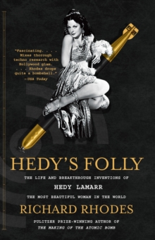 Hedy’s Folly: The Life and Breakthrough Inventions of Hedy Lamarr, the Most Beautiful Woman in the World